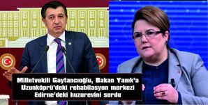 MİLLETVEKİLİ GAYTANCIOĞLU, BAKAN YANIK’TAN CEVAP İSTEDİ