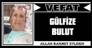 GÜLFİZE BULUT VEFAT ETTİ