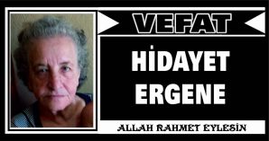 HİDAYET ERGENE VEFAT ETTİ