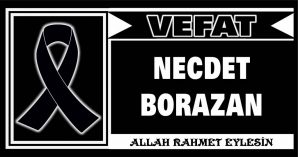 NECDET BORAZAN VEFAT ETTİ