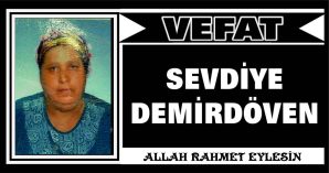 SEVDİYE DEMİRDÖVEN VEFAT ETTİ