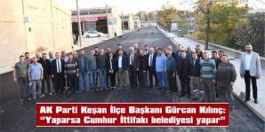 “CHP BELEDİYESİNİN KEŞAN’IMIZA BİR ÇİVİ BİLE ÇAKMADIĞINI VATANDAŞIMIZ BİLİYOR”