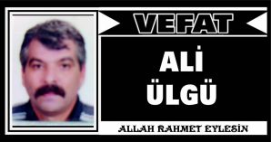 ALİ ÜLGÜ VEFAT ETTİ