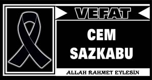 CEM SAZKABU VEFAT ETTİ