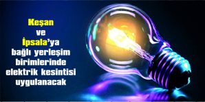 KEŞAN VE İPSALA’DA…