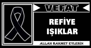 REFİYE IŞIKLAR VEFAT ETTİ