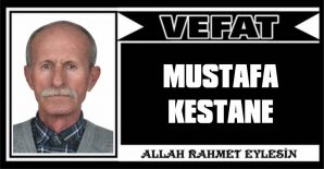 MUSTAFA KESTANE VEFAT ETTİ