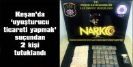 UYUŞTURUCU TİCARETİ YAPMAK SUÇUNDAN 2 TUTUKLAMA…