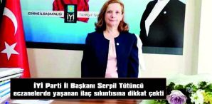 TÜTÜNCÜ: “BUNUN SORUMLUSU ECZANELER DEĞİL”