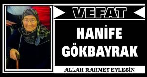 HANİFE GÖKBAYRAK VEFAT ETTİ