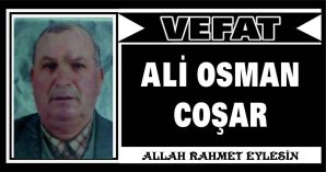 ALİ OSMAN COŞAR VEFAT ETTİ