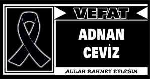 ADNAN CEVİZ VEFAT ETTİ