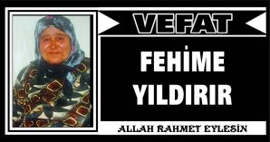 FEHİME YILDIRIR VEFAT ETTİ