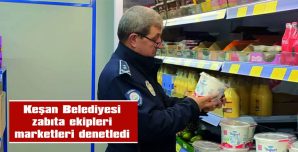 KEŞAN’DA MARKETLER DENETLENDİ