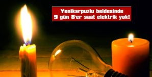 YENİKARPUZLU’DA 9 GÜN SÜREYLE 8’ER SAAT ELEKTRİK YOK…