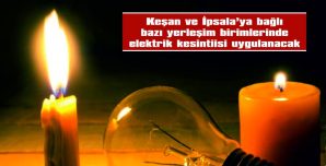 KEŞAN VE İPSALA’DA ELEKTRİK KESİNTİSİ…