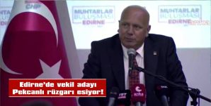 EDİRNE’DE VEKİL ADAYI PEKCANLI RÜZGARI ESİYOR!