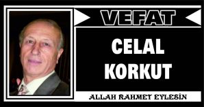 CELAL KORKUT VEFAT ETTİ