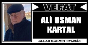 ALİ OSMAN KARTAL VEFAT ETTİ