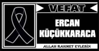 ERCAN KÜÇÜKKARACA VEFAT ETTİ