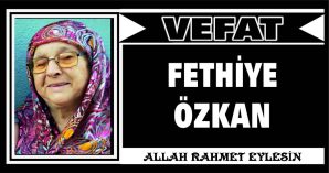 FETHİYE ÖZKAN VEFAT ETTİ