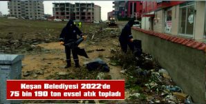 KEŞAN BELEDİYESİ 2022’DE 75 BİN TON EVSEL ATIK TOPLADI