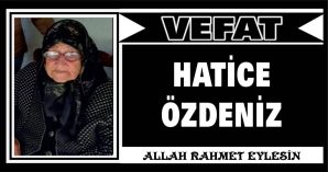 HATİCE ÖZDENİZ VEFAT ETTİ