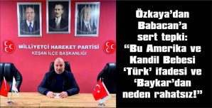 ÖZKAYA: “BU AMERİKA VE KANDİL BEBESİ, ‘TÜRK’ İFADESİ VE ‘BAYKAR’DAN NEDEN RAHATSIZ!”