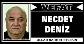 NECDET DENİZ VEFAT ETTİ