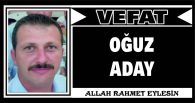 OĞUZ ADAY VEFAT ETTİ