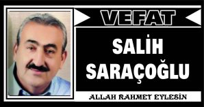 SALİH SARAÇOĞLU VEFAT ETTİ