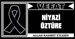 NİYAZİ ÖZTÜRE VEFAT ETTİ