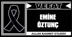 EMİNE ÖZTUNÇ VEFAT ETTİ