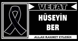 HÜSEYİN BER VEFAT ETTİ