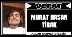 MURAT HASAN TİRAK VEFAT ETTİ