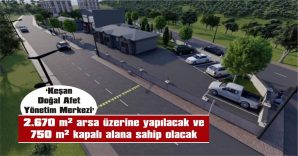 ‘KEŞAN DOĞAL AFET YÖNETİM MERKEZİ’NİN PROJE İHALESİ 28 ŞUBAT’TA…