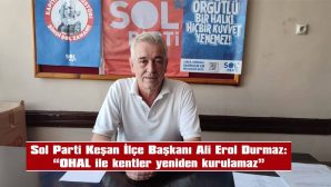 DURMAZ: “OHAL DERHAL KALDIRILMALIDIR”