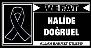 HALİDE DOĞRUEL VEFAT ETTİ