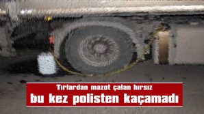 20 LİTRE MAZOT VE PLASTİK BORUYLA BİRLİKTE YAKALANDI