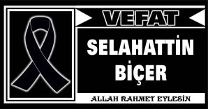 SELAHATTİN BİÇER VEFAT ETTİ