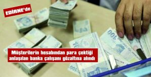 15 YILLIK BANKA ÇALIŞANI MÜŞTERİLERİN HESABINDAN YAKLAŞIK 6 MİLYON TL ÇEKMİŞ