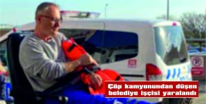 ÇÖP KAMYONUNDAN DÜŞEN BELEDİYE İŞÇİSİ YARALANDI