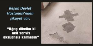 “BU SORUNU HASTANE YÖNETİCİLERİ NASIL GÖRMEZ”