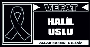 HALİL USLU VEFAT ETTİ