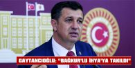 GAYTANCIOĞLU: “BAĞKUR’LU İHYA’YA TAKILDI”