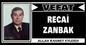 RECAİ ZANBAK VEFAT ETTİ