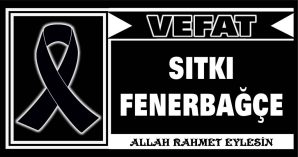 SITKI FENERBAĞÇE VEFAT ETTİ