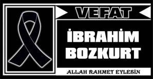 İBRAHİM BOZKURT VEFAT ETTİ