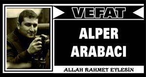 ALPER ARABACI VEFAT ETTİ