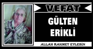 GÜLTEN ERİKLİ VEFAT ETTİ